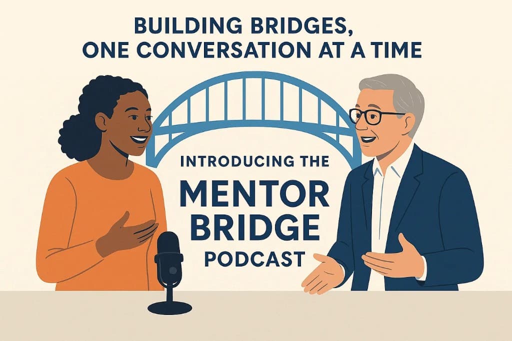 Introducing the Mentor Bridge Podcast — building bridges, one conversation at a time